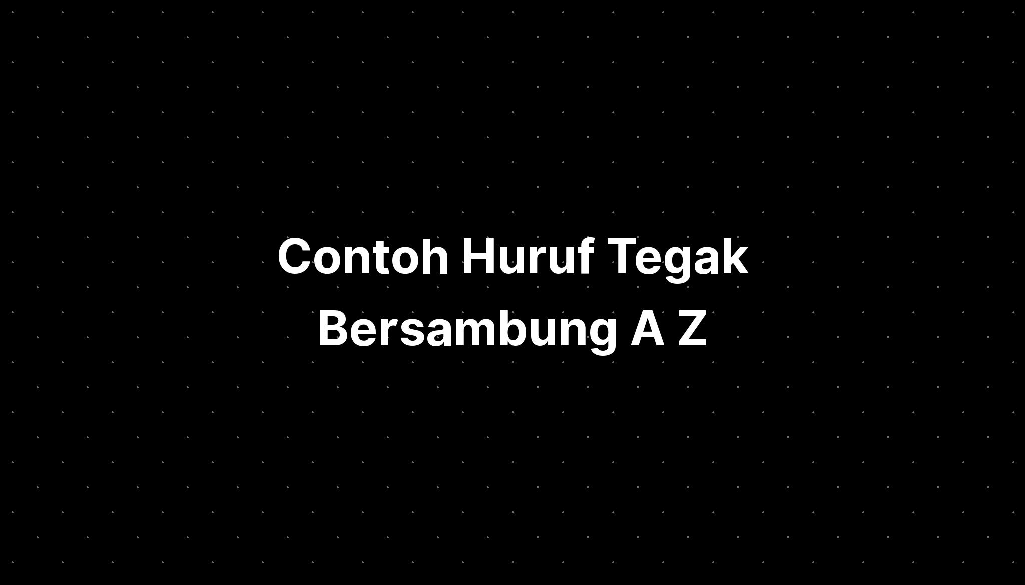 Contoh Huruf Tegak Bersambung A Z - IMAGESEE